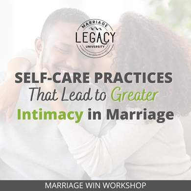 Marriage Win Workshop: Self-Care Practices That Lead to Greater Intimacy in Marriage