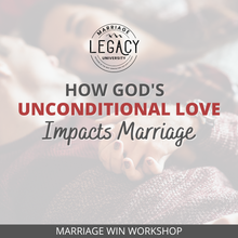 Marriage Win Workshop: How God's Unconditional Love Impacts Marriage