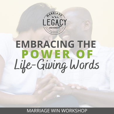 Marriage Win Workshop: Embracing the Power of Life-Giving Words