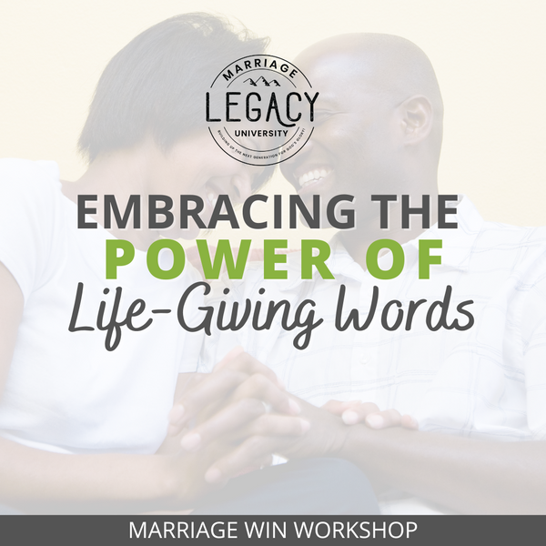 Marriage Win Workshop: Embracing the Power of Life-Giving Words